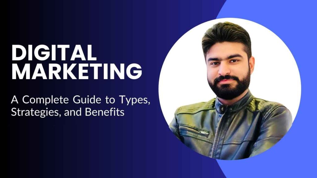 What is Digital Marketing A Complete Guide to Types, Strategies, and Benefits